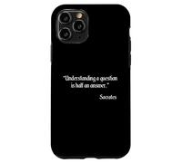 Socrates Quote - Understanding A Question Is Half An Answer Case for iPhone 11 Pro