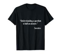 Socrates Quote - Understanding A Question is Half an Answer T-Shirt