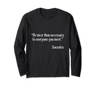 Socrates Shirt - Be Nicer Than Necessary - Awesome Quote Long Sleeve T-Shirt