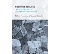Socrates Tenured: The Institutions of 21st-Century Philosophy (Collective Studies in Knowledge and Society)