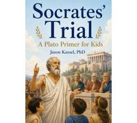 Socrates’ Trial: A Plato Primer for Kids