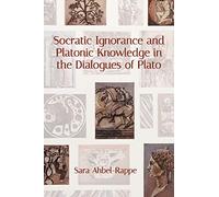 Socratic Ignorance and Platonic Knowledge in the Dialogues of Plato (SUNY series in Western Esoteric Traditions)