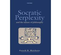 Socratic Perplexity : And the Nature of Philosophy by Gareth B. Matthews ...