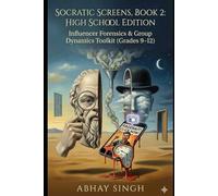 Socratic Screens, Book 2: High School Edition: Influencer Forensics & Group Dynamics Toolkit (Grades 9-12)