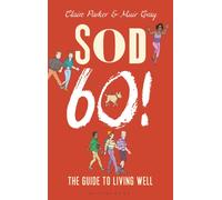 Sod Sixty! : The Guide to Living Well