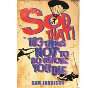 Sod That!: 103 Things Not To Do Before You Die