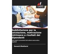 Soddisfazione per la valutazione, motivazione intrinseca e risultati dei dipendenti: Dati empirici provenienti dal settore assicurativo nepalese