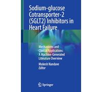 Sodium-glucose Cotransporter-2 (SGLT2) Inhibitors in Heart Failure: Mechanisms and Clinical Applications: A Machine-Generated Literature Overview