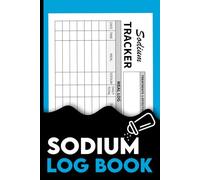 Sodium Logbook: Track Daily Sodium Intake, Blood Pressure & Heart Health | Food Diary for Low-Salt Diet, Hypertension & Kidney Disease Management.