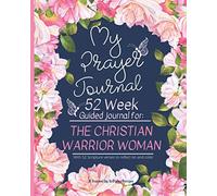 SoDivineDesigns | My Prayer Journal: 52 Weeks Guided Journal For The Christian Warrior Woman: Well Packed with Scripture to read, color and reflect on ... list | Great Devotional | Prayer Notebook