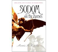 Sodom on the Thames: Sex, Love, and Scandal in Wilde Times
