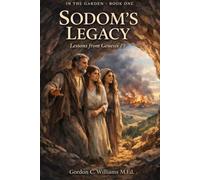Sodom's Legacy: Lessons from Genesis 19 (In The Garden)