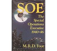 Soe: An Outline History of the Special Operations Executive, 1940-46 (Foreign Intelligence Book Series)