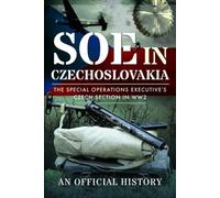 SOE in Czechoslovakia : The Special Operations Executive’s Czech Section in WW2