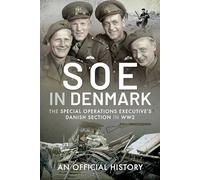SOE in Denmark: The Special Operations Executive's Danish Section in WW2
