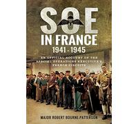 SOE In France 1941-1945: An Official Account of the Special Operations Executive s French Circuits