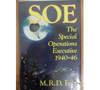 SOE The Special Operations Executive: Outline History of the Special Operations Executive, 1940-46