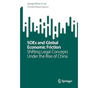 SOEs and Global Economic Friction: Shifting Legal Concepts Under the Rise of China (SpringerBriefs in Law)