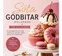 Söta Godbitar Målarbok för Alla Åldrar: En Avkopplande och Rolig Samling av Cupcakes, Glass, Donuts och Mycket Mer - Perfekt för Stresslindring och Kreativitet!