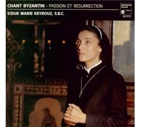 Soeur Marie Keyrouz - Chant Byzantin: Passion Et Résurrection
