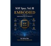 SOF Spec. Vol. III - EMBODIED: Implementing Safety for Physical AI - Robotics, Autonomous Systems, and the SOF Pipeline (SOF Spec. Vol. I - JUDGMENT)