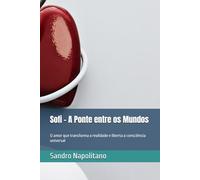 Sofi - A Ponte entre os Mundos: O amor que transforma a realidade e liberta a consciência universal (Sofi Etidea Crescimento Pessoal, Crescimento Interior, Evolução Espiritual)