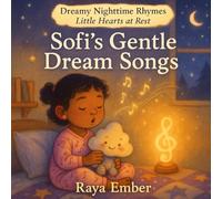Sofi’s Gentle Dream Songs (Dreamy Nighttime Rhymes: Little Hearts at Rest)