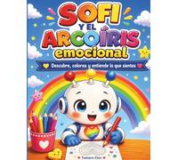 Sofi y el arcoíris emocional: Descubre, colorea y entiende lo que sientes (El universo de Sofi)