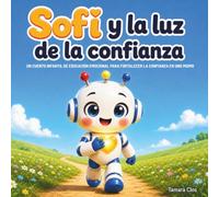 Sofi y la luz de la confianza: Un cuento infantil de educación emocional para fortalecer la confianza en uno mismo (El universo de Sofi)