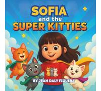 Sofia and the Super Kitties: “When Kindness is Your Superpower, Every Day is a Rescue Mission”