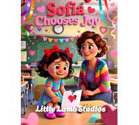 Sofia Chooses Joy: A Christian Rhyming Valentine’s Day Story About Finding Joy Through Faith for Children Ages 3-8: 11 (Love Like Jesus: Christian Valentine Stories for Kids)