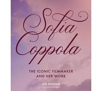 Sofia Coppola: The Iconic Filmmaker and Her Work (Iconic Filmmakers Series)