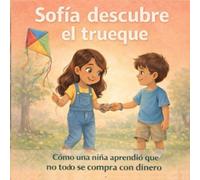Sofía descubre el trueque: Cómo una niña aprendió que no todo se compra con dinero (Cuentos de Sofía)