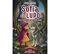 Sofia e il lupo: Perché anche un lupo può essere buono. Una storia senza tempo sulla forza dell'innocenza e sulla bellezza delle amicizie inaspettate ... da 4 ad 8 anni. (Le Avventure di Sofia)