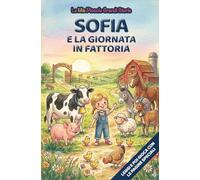 Sofia e la giornata in fattoria: Libro illustrato per bambini 3-6 anni, personalizzabile, con alla fine del racconto giochi e attività da fare: ... le figure (Le Mie Piccole Grandi Storie)