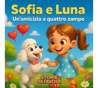 Sofia e Luna: Un'amicizia a quattro zampe (Piccoli Cuori - Storie da favola)