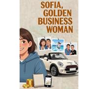Sofia, Golden BusinessWoman: Générer ses premiers revenus (Léo, Golden Boy et Sofia, Golden Girl - La méthode pour gagner de l’argent, devenir autonome et responsable)