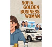 Sofia, Golden BusinessWoman: Générer ses premiers revenus (Léo, Golden Boy et Sofia, Golden Girl - La méthode pour gagner de l’argent, devenir autonome et responsable)