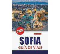 SOFÍA GUÍA DE VIAJE 2026: Explore las principales atracciones de la capital de Bulgaria, los monumentos históricos, la cocina local y las aventuras urbanas para quienes visitan por primera vez.