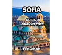 Sofia Guida Di Viaggio 2026: Il tuo compagno di viaggio completo in Bulgaria per le migliori attrazioni, cibo locale, avventure all'aperto e consigli pratici per un'esperienza indimenticabile a Sofia