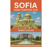 SOFIA GUIDA TURISTICA 2026: Il tuo compagno essenziale per le attrazioni imperdibili, i segreti locali, i ristoranti e la cultura della capitale della Bulgaria