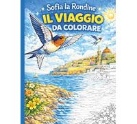 SOFIA LA RONDINE IL VIAGGIO DA COLORARE - Libro da Colorare per Rilassarsi: Libro da colorare Paesaggi Natura Primavera Estate - Racconto da Colorare