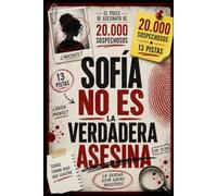 Sofía no es la verdadera asesina: 20.000 sospechosos, 13 pistas, 1 culpable | Librojuego de misterio y deducción para adultos - Tomo 1
