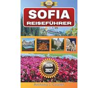 SOFIA REISEFÜHRER 2026-2027: Ein praktischer Budget-Ansatz für Bulgariens Hauptstadt mit Insider-Tipps, preiswerten Restaurants, cleveren Reiserouten und Ausflügen ins Vitosha-Gebirge