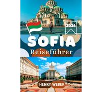 SOFIA REISEFÜHRER 2026: Goldene Kuppeln, lebendige Museen und versteckte Hinterhöfe: Das neue Herz des Balkans