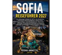 SOFIA REISEFÜHRER 2027: Ihr vollständiger Leitfaden für 2027 zu Top-Attraktionen, historischen Sehenswürdigkeiten, lokalem Essen, Tagesausflügen, ... Packungen und praktischen Reisetipps