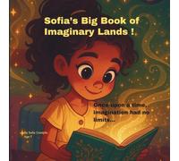 Sofia’s Big book of Imaginary Lands!: Once upon a time, imagination had no limits…