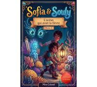 Sofia & Souly: Tome 3: L'océan qui avait la fièvre: Une aventure captivante pour les enfants de 8 à 12 ans mêlant humour, mystères et découvertes.
