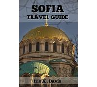 SOFIA Travel Guide 2024: Embracing the Soul of the City (Wanderlust Chronicles)