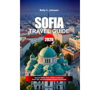 SOFIA TRAVEL GUIDE 2026: Discover Hidden Gems, Historic Landmarks, Travel Tips, and Unforgettable Vacation Experiences